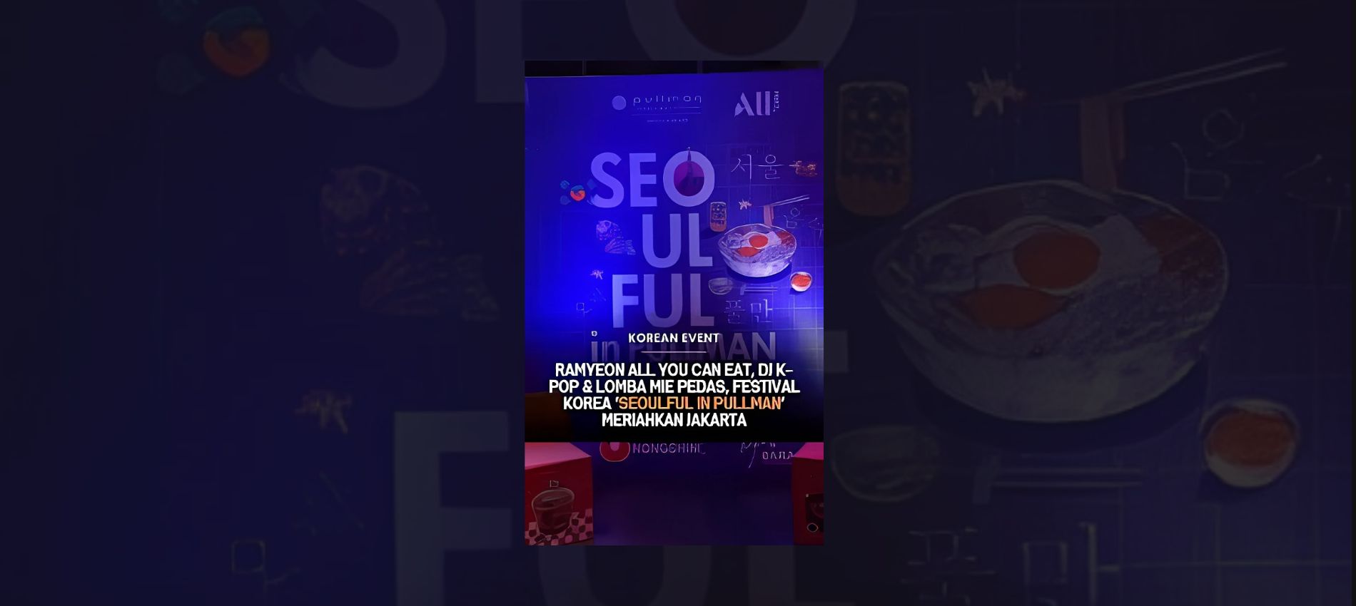 Join Seoulful in Pullman, a Korean-themed event in Jakarta celebrating food, music, and culture until July 13, 2025. Don’t miss the fun!